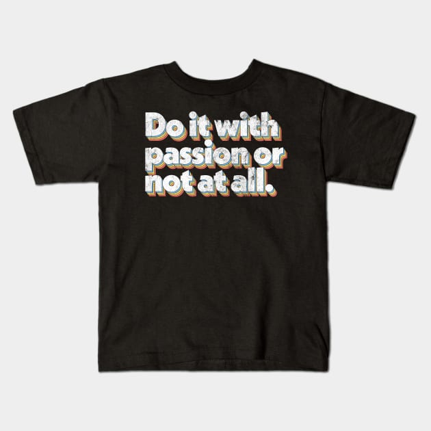 Do It With Passion or Not At All Kids T-Shirt by DankFutura